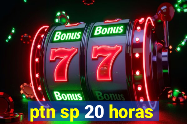 ptn sp 20 horas